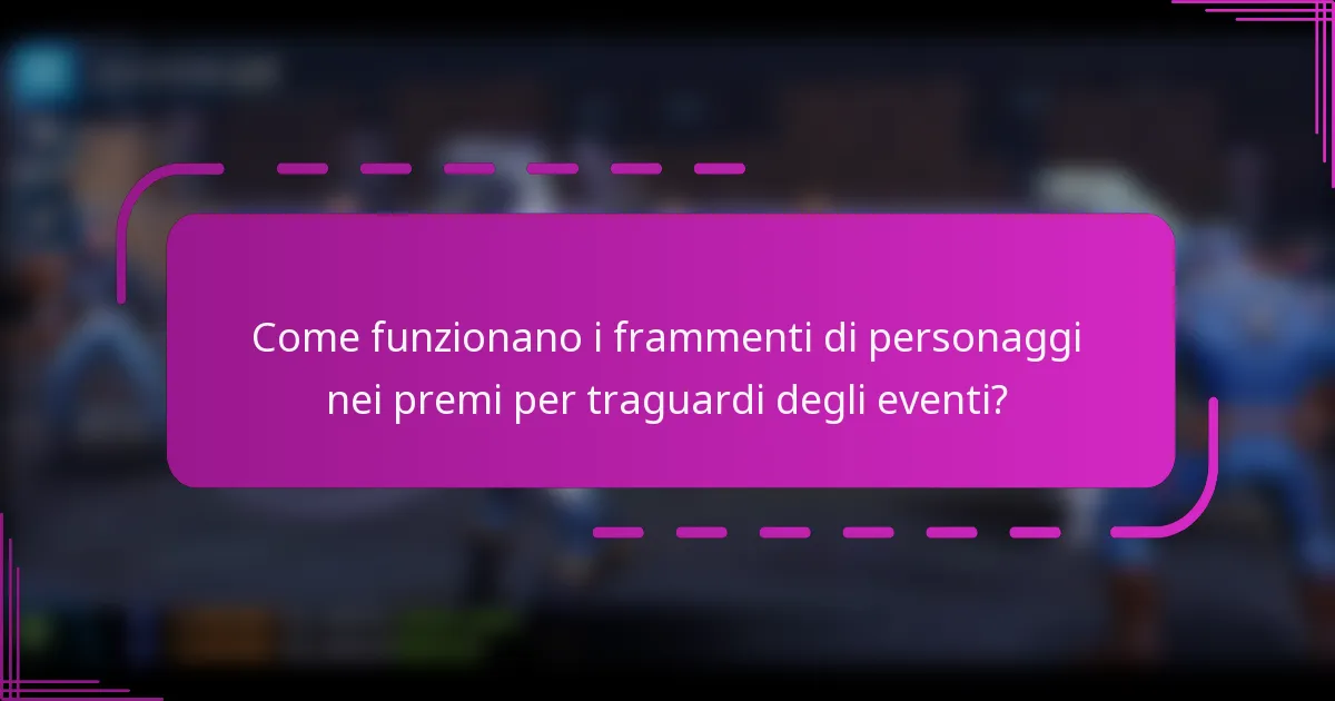 Come funzionano i frammenti di personaggi nei premi per traguardi degli eventi?