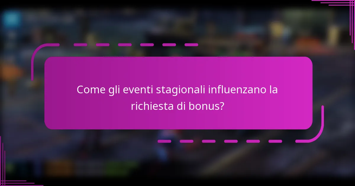 Come gli eventi stagionali influenzano la richiesta di bonus?