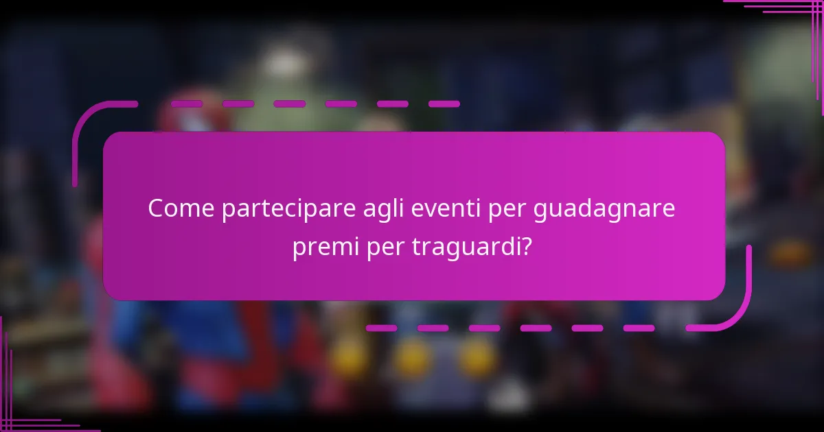 Come partecipare agli eventi per guadagnare premi per traguardi?