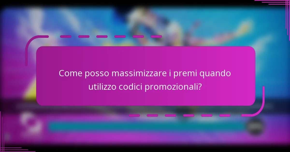 Come posso massimizzare i premi quando utilizzo codici promozionali?