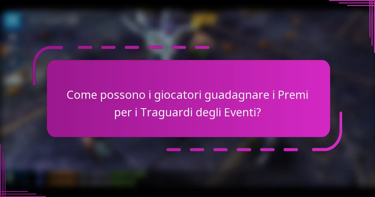 Come possono i giocatori guadagnare i Premi per i Traguardi degli Eventi?
