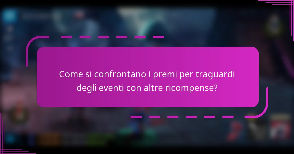 Come si confrontano i premi per traguardi degli eventi con altre ricompense?