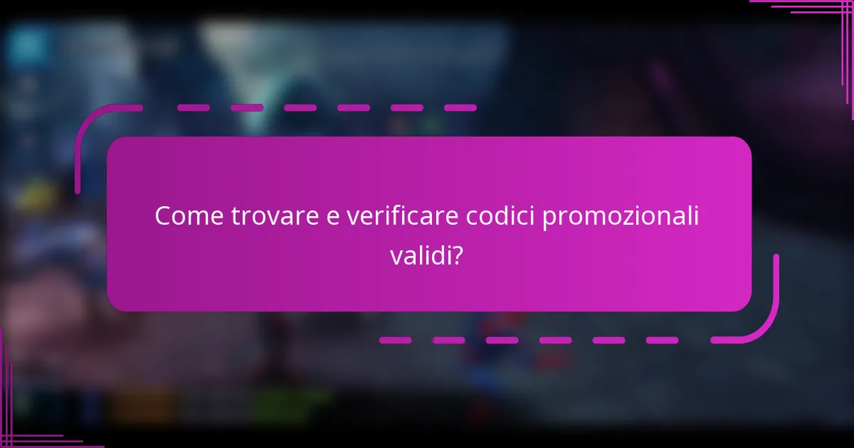 Come trovare e verificare codici promozionali validi?