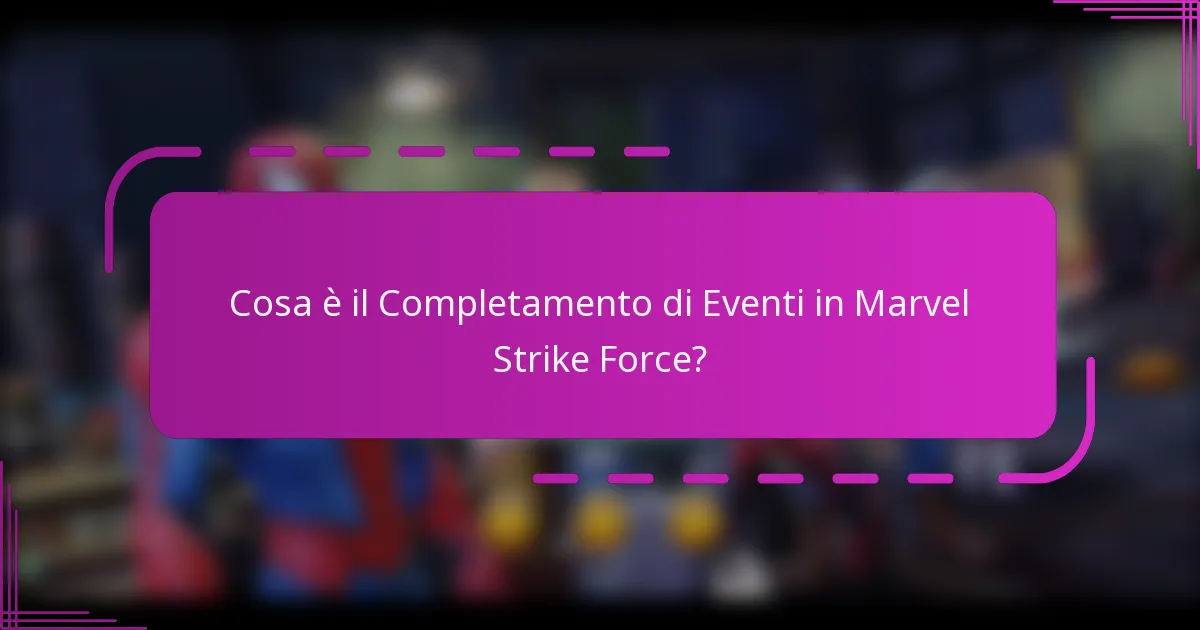 Cosa è il Completamento di Eventi in Marvel Strike Force?
