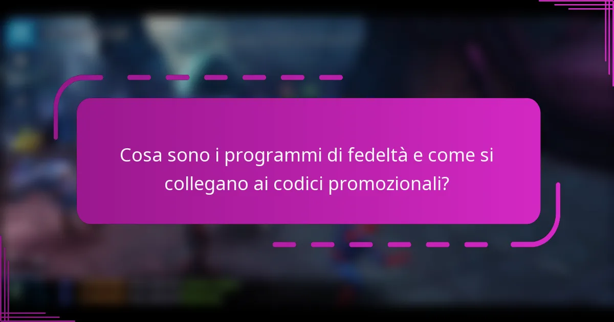 Cosa sono i programmi di fedeltà e come si collegano ai codici promozionali?