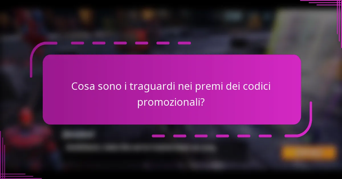 Cosa sono i traguardi nei premi dei codici promozionali?
