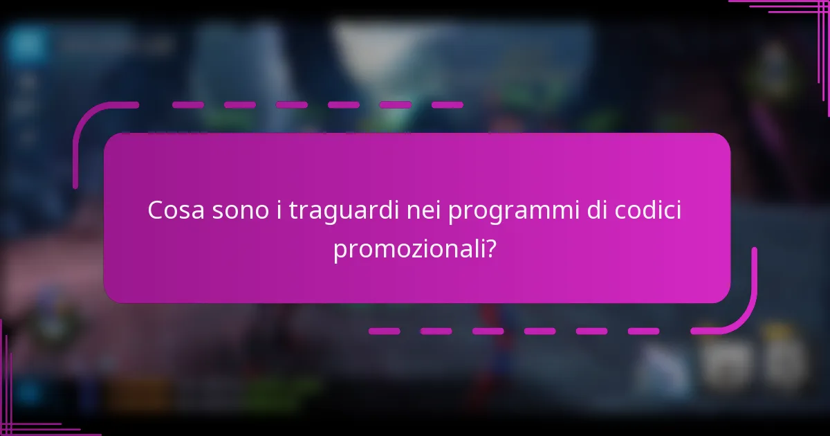 Cosa sono i traguardi nei programmi di codici promozionali?