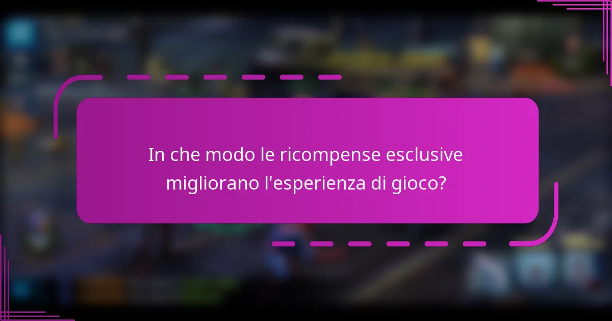 In che modo le ricompense esclusive migliorano l'esperienza di gioco?