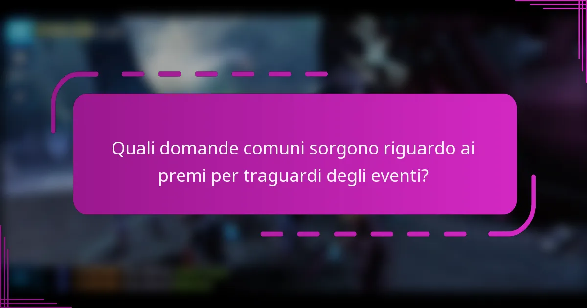 Quali domande comuni sorgono riguardo ai premi per traguardi degli eventi?