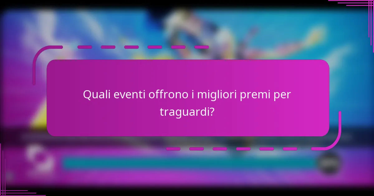 Quali eventi offrono i migliori premi per traguardi?