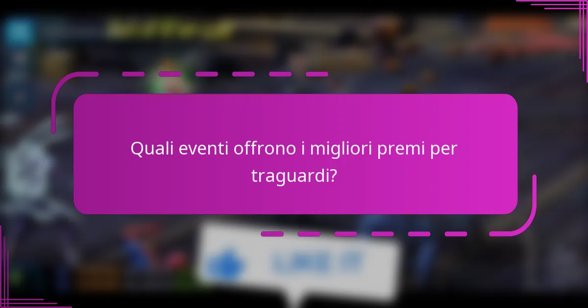 Quali eventi offrono i migliori premi per traguardi?
