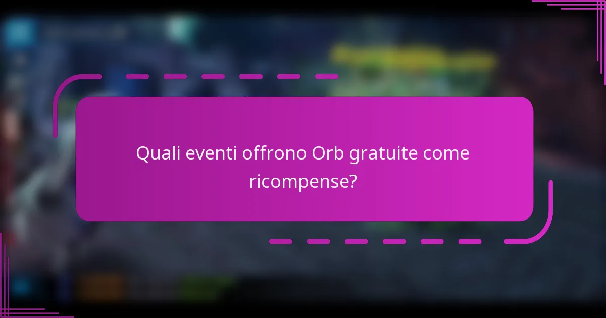 Quali eventi offrono Orb gratuite come ricompense?