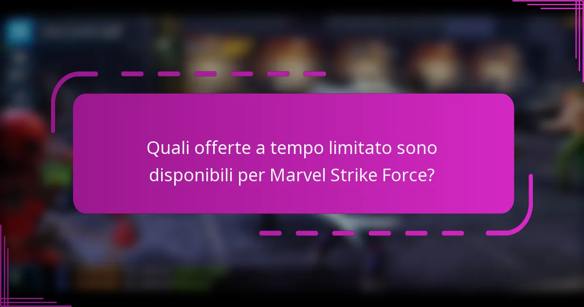Quali offerte a tempo limitato sono disponibili per Marvel Strike Force?