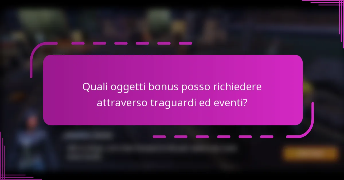 Quali oggetti bonus posso richiedere attraverso traguardi ed eventi?