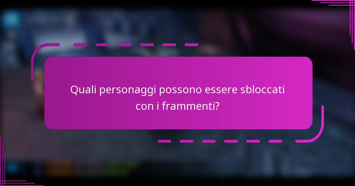 Quali personaggi possono essere sbloccati con i frammenti?