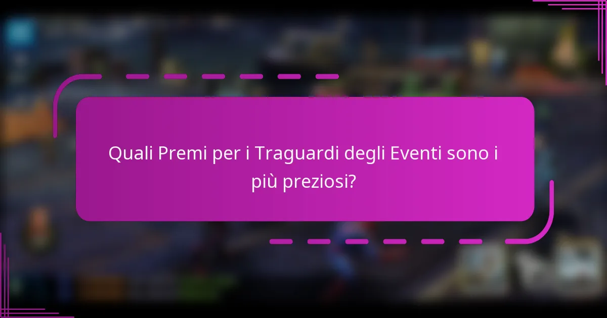Quali Premi per i Traguardi degli Eventi sono i più preziosi?