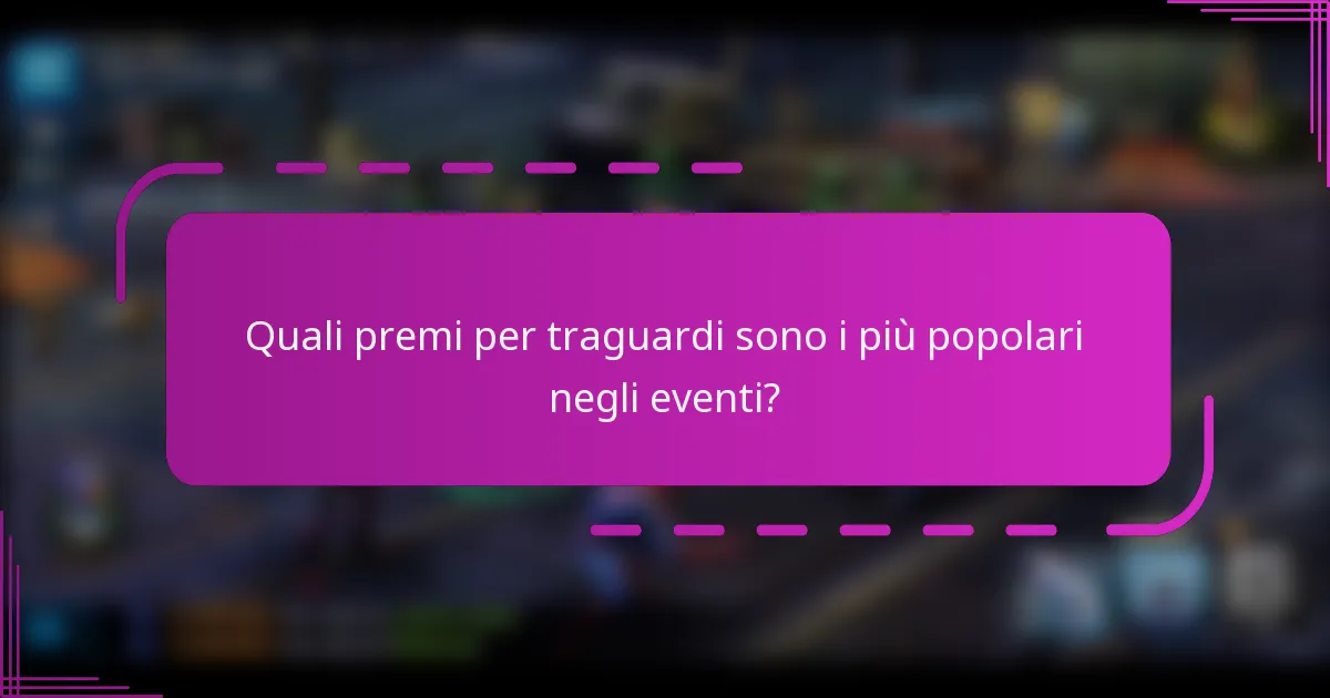 Quali premi per traguardi sono i più popolari negli eventi?