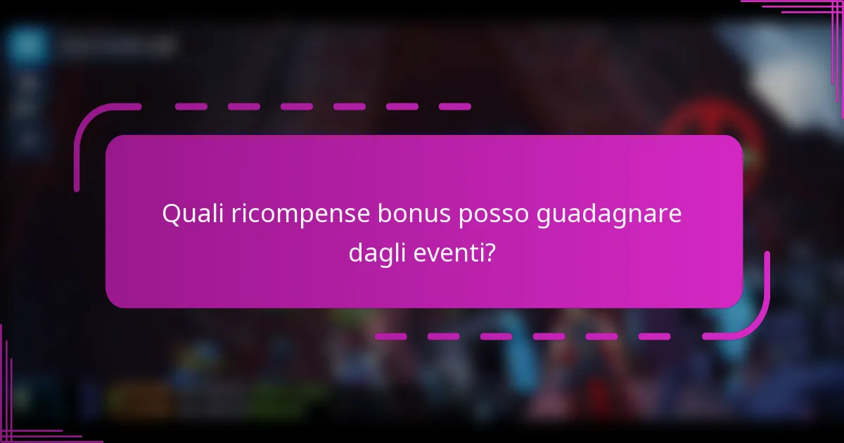Quali ricompense bonus posso guadagnare dagli eventi?