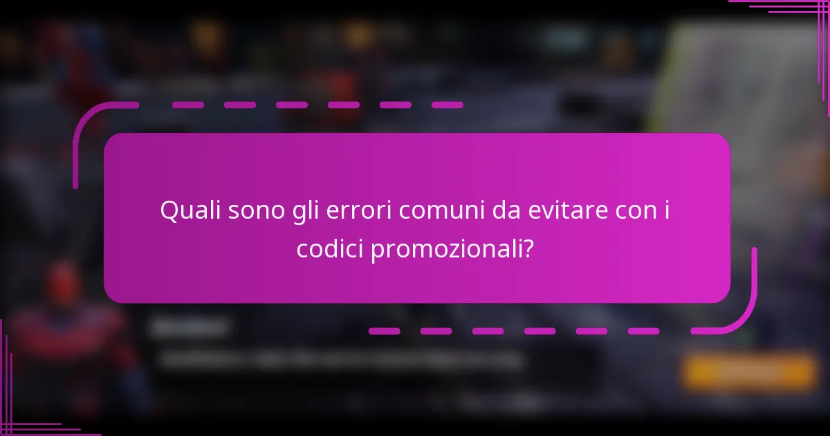 Quali sono gli errori comuni da evitare con i codici promozionali?