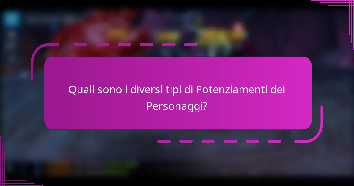 Quali sono i diversi tipi di Potenziamenti dei Personaggi?
