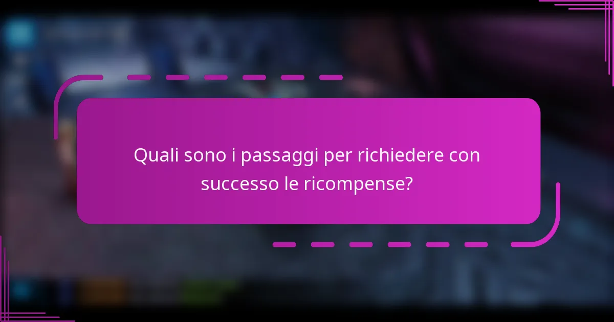 Quali sono i passaggi per richiedere con successo le ricompense?