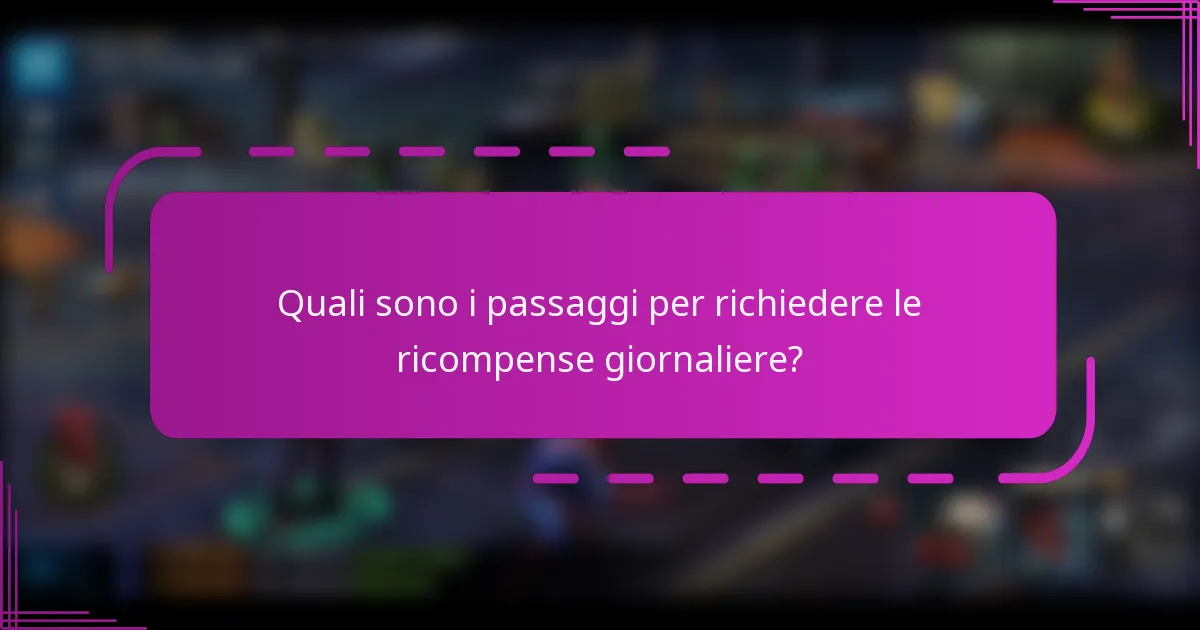 Quali sono i passaggi per richiedere le ricompense giornaliere?