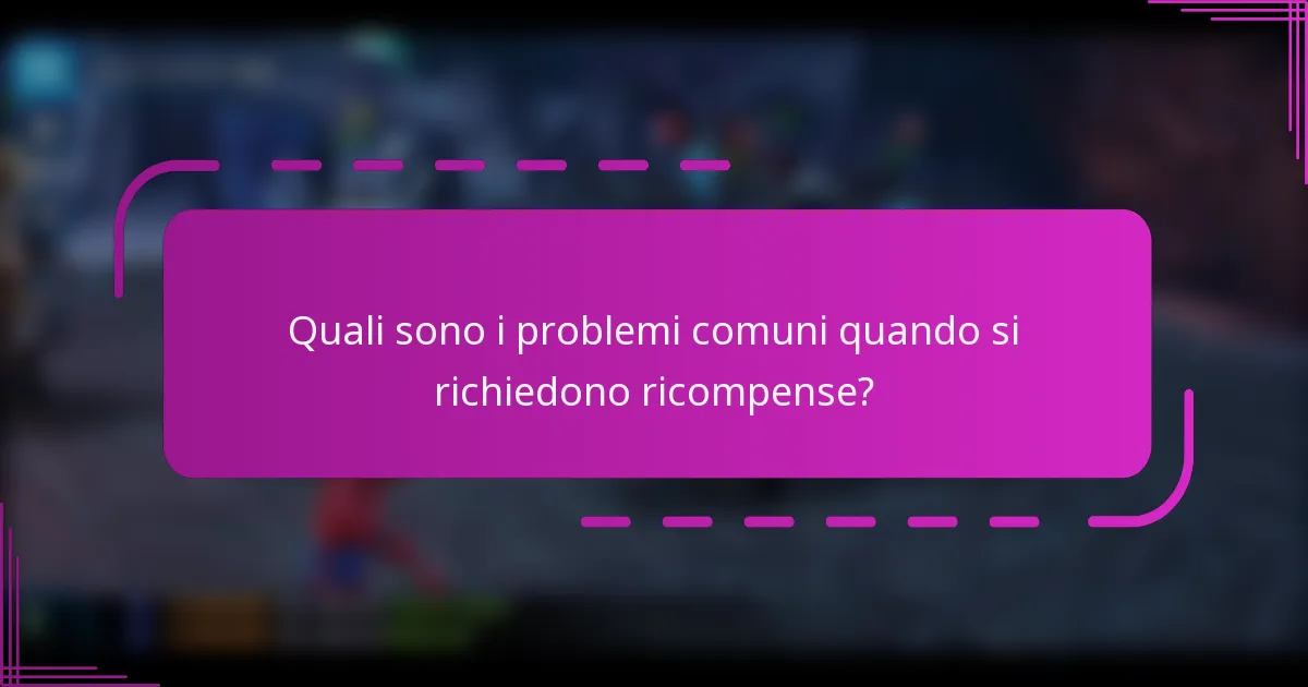 Quali sono i problemi comuni quando si richiedono ricompense?