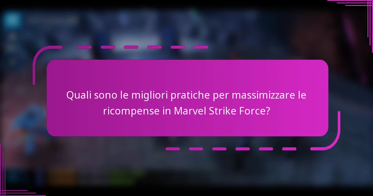 Quali sono le migliori pratiche per massimizzare le ricompense in Marvel Strike Force?