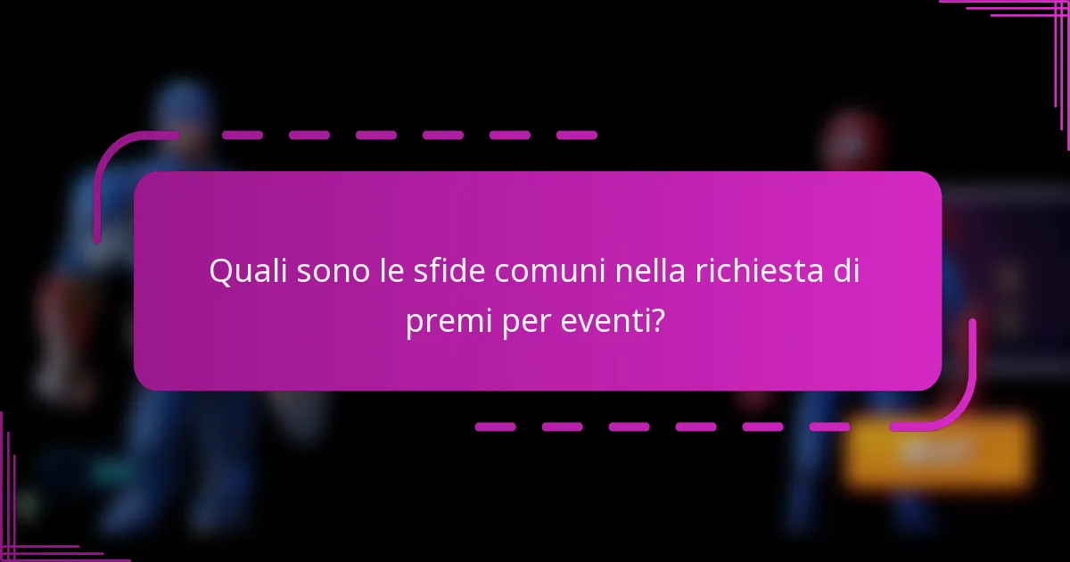 Quali sono le sfide comuni nella richiesta di premi per eventi?