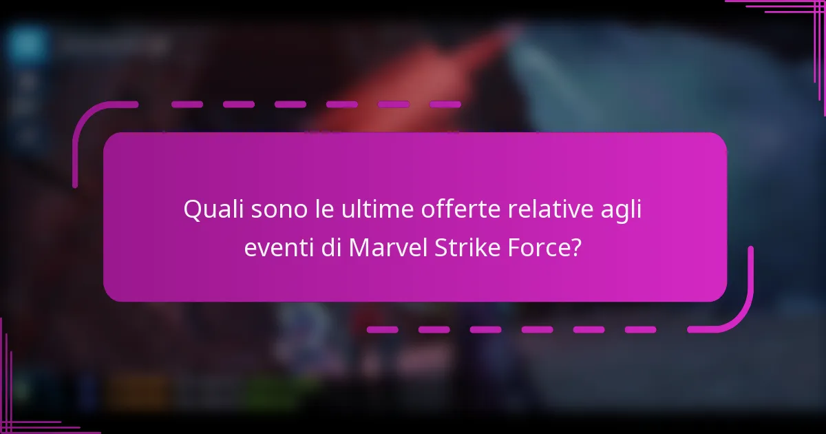 Quali sono le ultime offerte relative agli eventi di Marvel Strike Force?