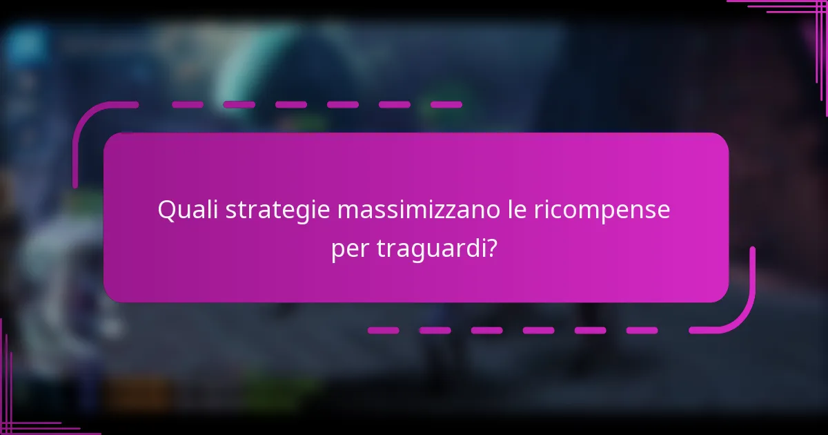 Quali strategie massimizzano le ricompense per traguardi?