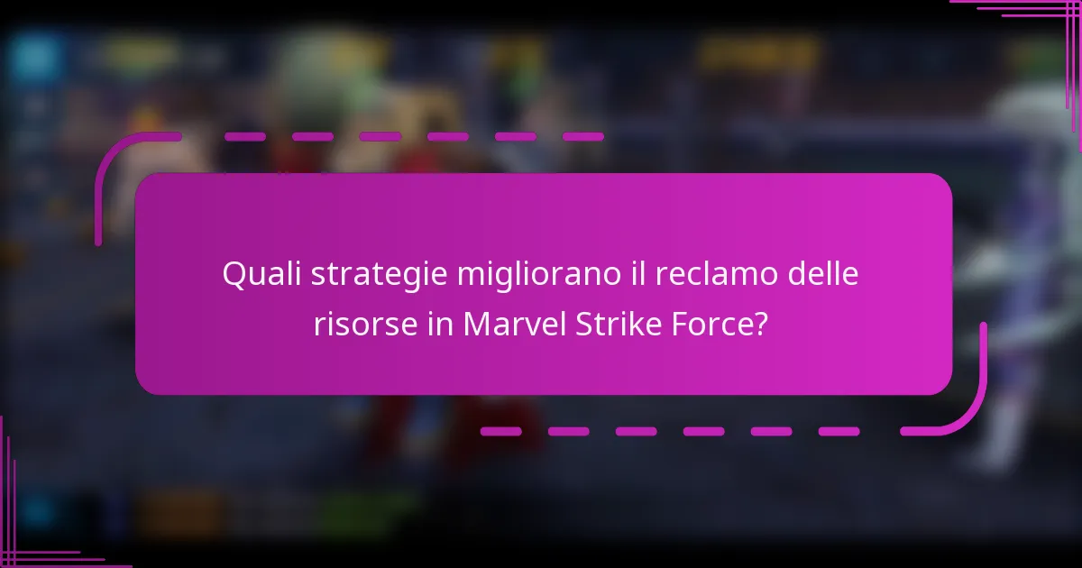 Quali strategie migliorano il reclamo delle risorse in Marvel Strike Force?