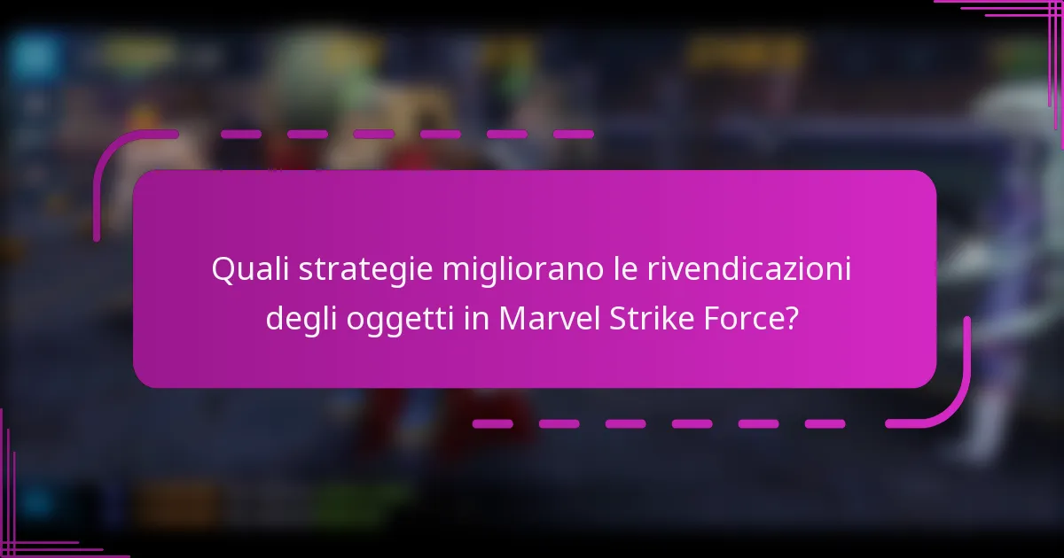 Quali strategie migliorano le rivendicazioni degli oggetti in Marvel Strike Force?