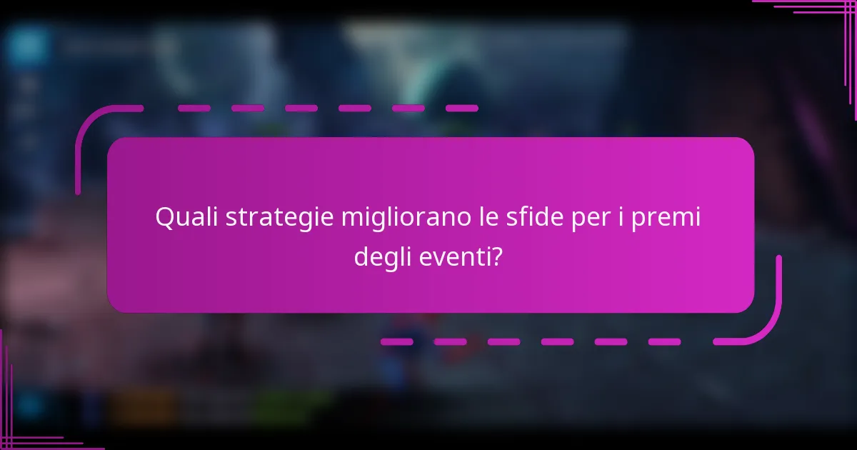 Quali strategie migliorano le sfide per i premi degli eventi?