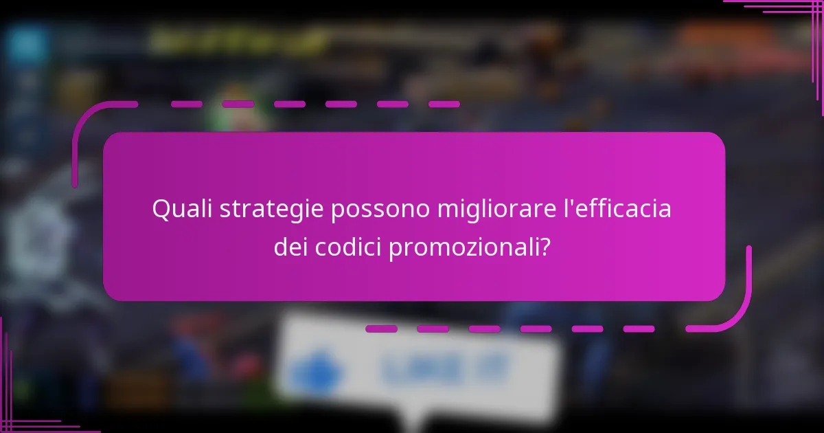 Quali strategie possono migliorare l'efficacia dei codici promozionali?