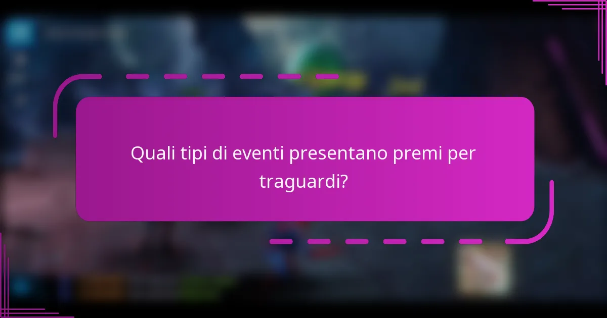 Quali tipi di eventi presentano premi per traguardi?